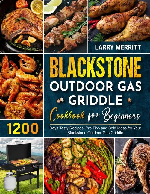 Blackstone Outdoor Gas Griddle Cookbook for Beginners: 1200 Days Tasty Recipes, Pro Tips and Bold Ideas for Your Blackstone Outdoor Gas Griddle - Paperback