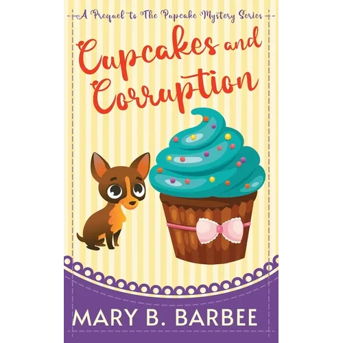 Cupcakes and Corruption: A Tiny Dog Amateur Sleuth Mystery - Paperback