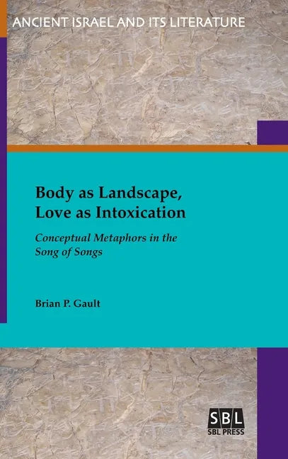 Body as Landscape, Love as Intoxication: Conceptual Metaphors in the Song of Songs - Hardcover