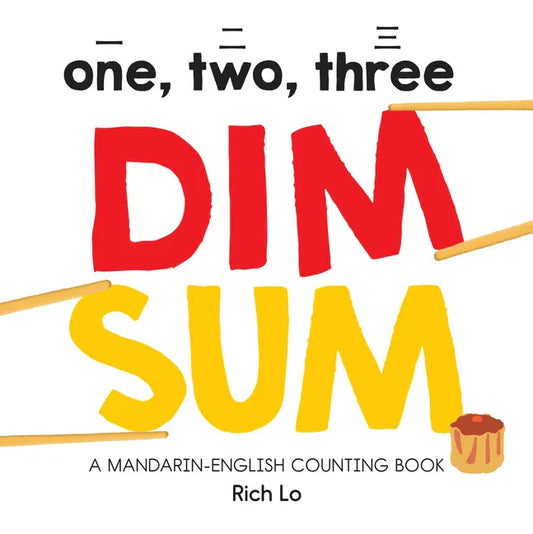 One, Two, Three Dim Sum: A Mandarin-English Counting Book for Young Foodies. Teaches Diversity with Colorful Illustrations - Board Book