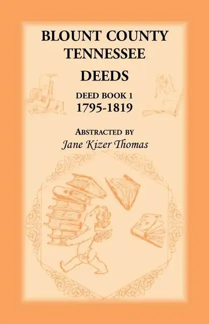 Blount County, Tennessee Deeds, Deed Book 1, 1795-1819 - Paperback