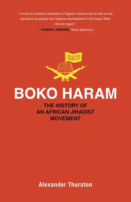 Boko Haram: The History of an African Jihadist Movement - Paperback