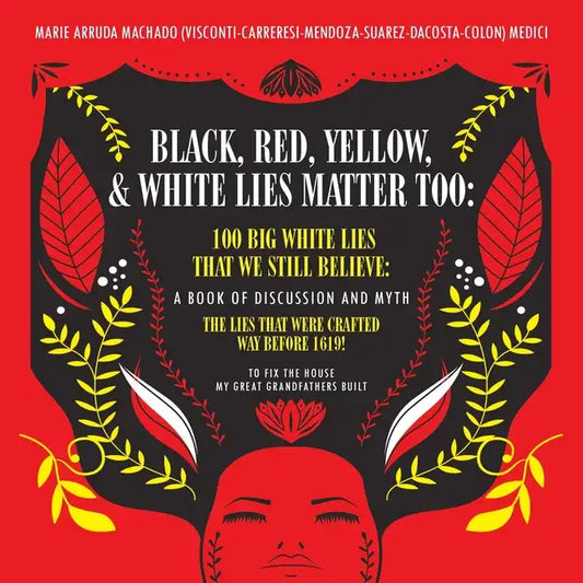 Black, Red, Yellow and White Lies Matter Too: To Fix The House My Great Grandfathers Built - Paperback