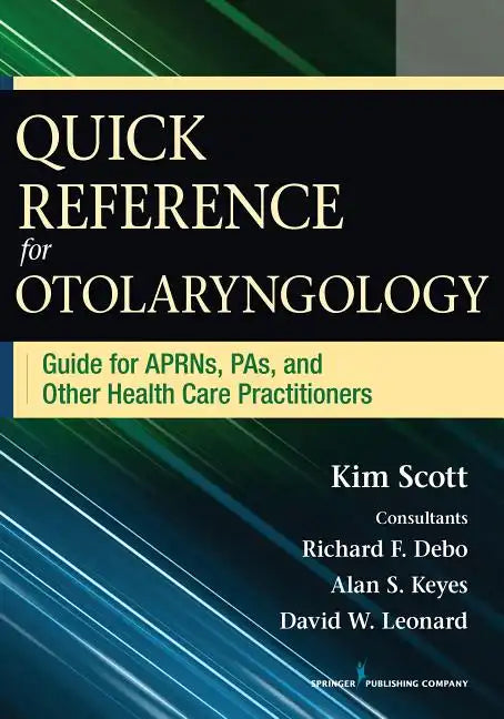 Quick Reference for Otolaryngology: Guide for Aprns, Pas, and Other Healthcare Practitioners - Paperback