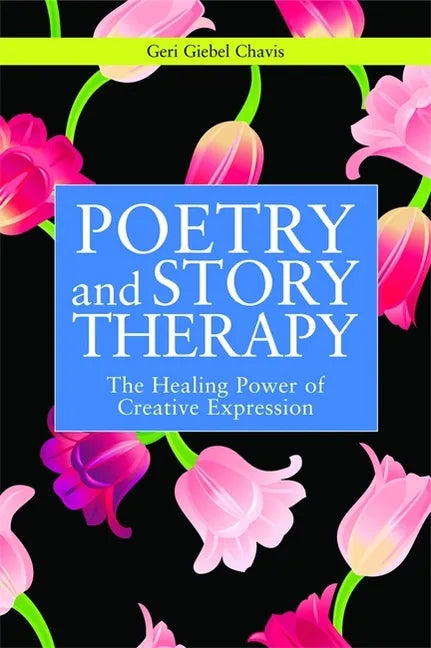 Poetry and Story Therapy: The Healing Power of Creative Expression - Paperback