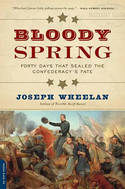 Bloody Spring: Forty Days That Sealed the Confederacy's Fate - Paperback
