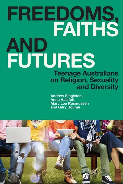 Freedoms, Faiths and Futures: Teenage Australians on Religion, Sexuality and Diversity - Paperback