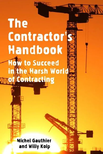 The Contractor's Handbook: How to Succeed in the Harsh World of Contracting - Paperback