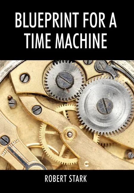 Blueprint for a Time Machine - Hardcover