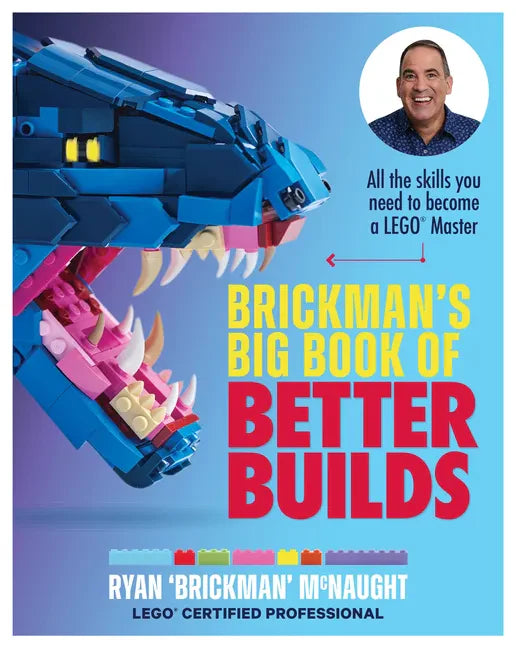 Brickman's Big Book of Better Builds: All the Skills You Need to Become a Lego(r) Master - Paperback