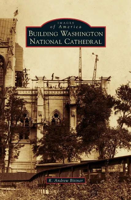 Building Washington National Cathedral - Hardcover
