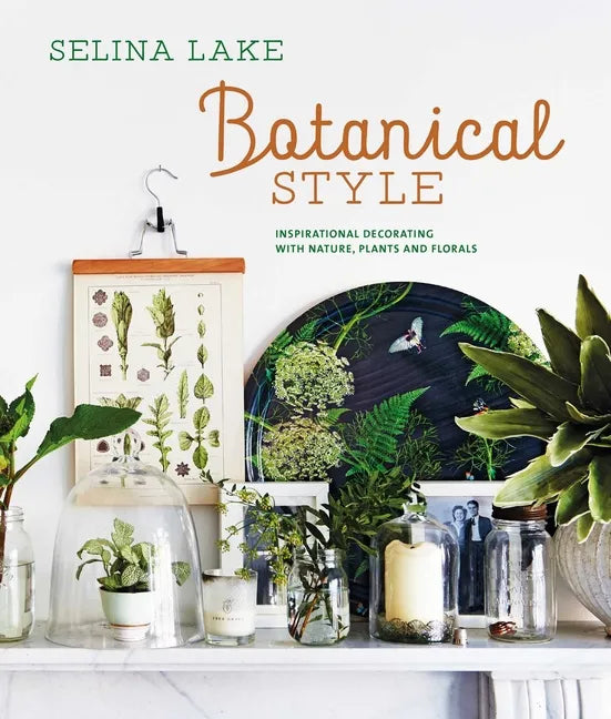 Botanical Style: Inspirational Decorating with Nature, Plants and Florals - Hardcover