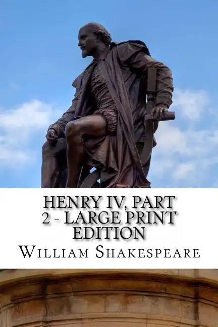 Henry IV, Part 2 - Large Print Edition: The Second Part of King Henry the Fourth: A Play - Paperback