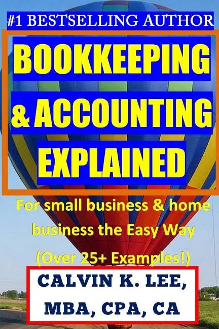 BOOKKEEPING & ACCOUNTING Explained: For Small Business & Home Business the Easy Way (Over 25+ Examples!) - Paperback