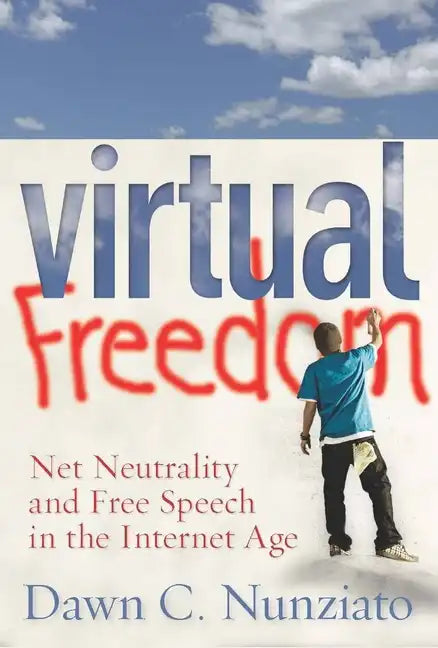 Virtual Freedom: Net Neutrality and Free Speech in the Internet Age - Paperback