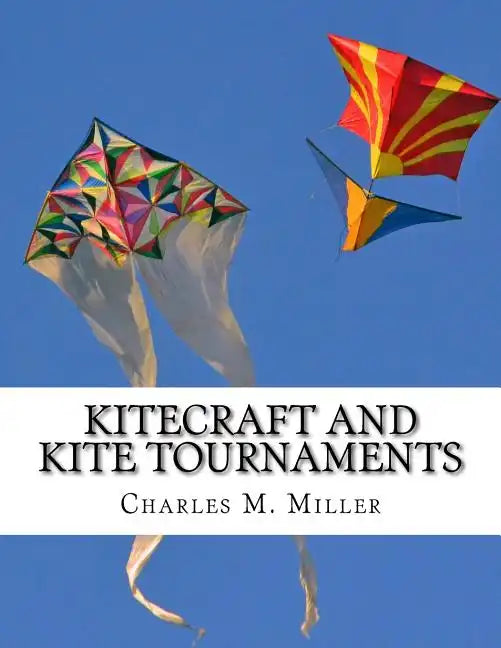 Kitecraft and Kite Tournaments: A Guide to Kite Making and Flying Kites - Paperback