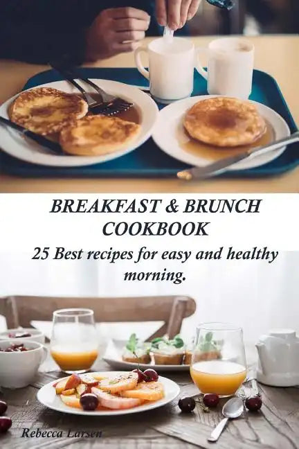 Breakfast & Brunch Cookbook. 25 Best Recipes for Easy and Healthy Morning - Paperback