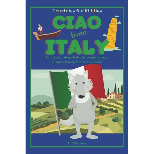 Ciao from Italy: Let's Learn about Italy, Its People, Places, History, Foods, Sports, and More! - Paperback