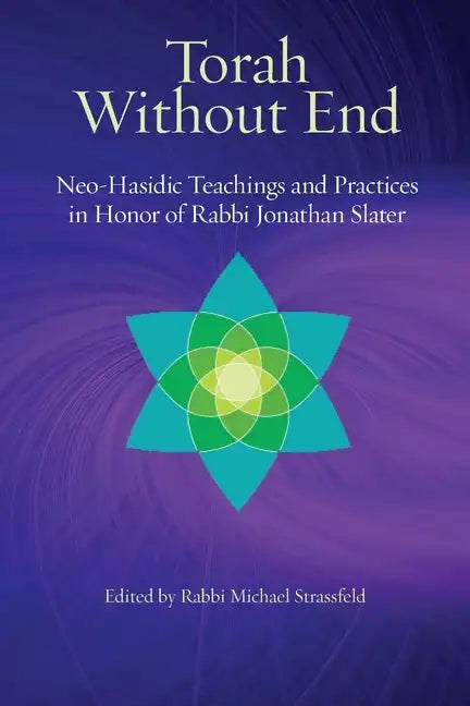 Torah Without End: Neo-Hasidic Torah and Practices in Honor of Rabbi Jonathan Slater - Paperback