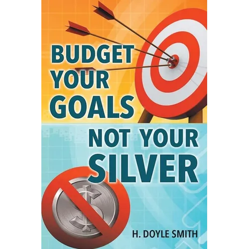 Budget Your Goals Not Your Silver - Paperback