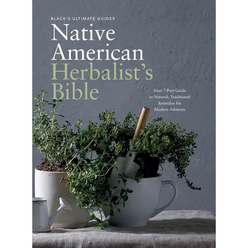 Black's Ultimate Native American Herbalist's Bible: Your 7-Part Guide to Natural, Traditional Remedies for Modern Ailments - Hardcover