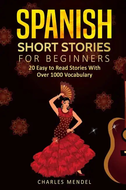 Spanish Short Stories: 20 Easy to Read Short Stories With Over 1000 Vocabulary (Volumes I and II) - Paperback