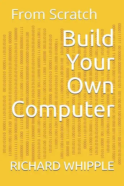 Build Your Own Computer: From Scratch - Paperback