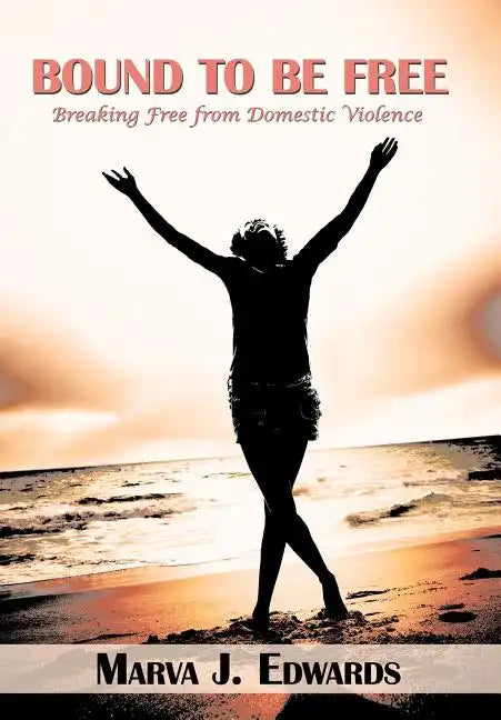 Bound to Be Free: Breaking Free from Domestic Violence - Hardcover