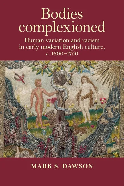 Bodies Complexioned: Human Variation and Racism in Early Modern English Culture, C. 1600-1750 - Paperback