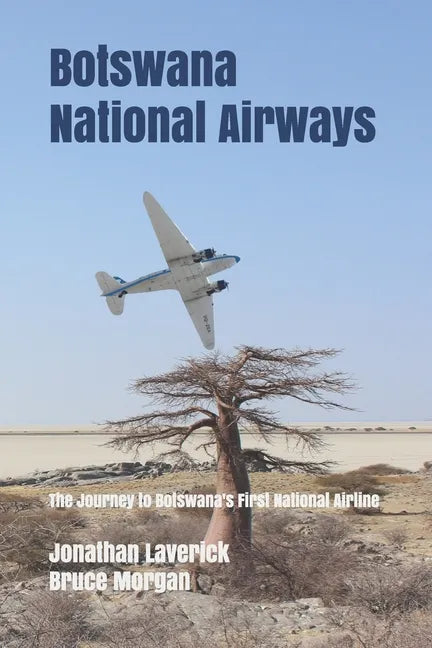 Botswana National Airways: The Journey to Botswana's First National Airline - Paperback