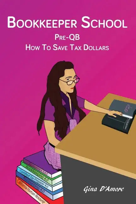 Bookkeeper School: Pre-QB, How To Save Tax Dollars - Paperback