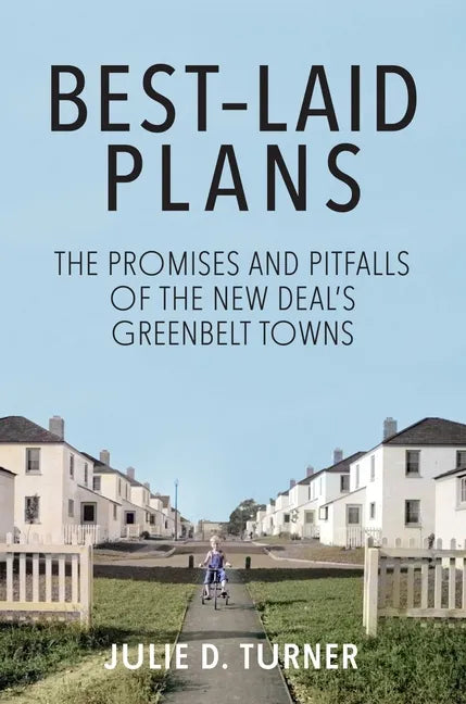 Best-Laid Plans: The Promises and Pitfalls of the New Deal Greenbelt Towns - Hardcover