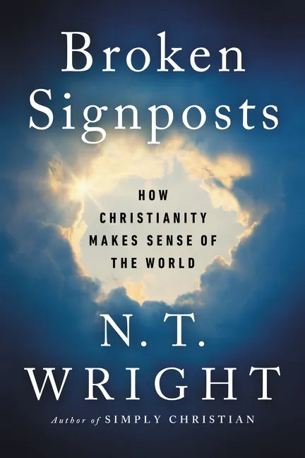 Broken Signposts: How Christianity Makes Sense of the World - Hardcover