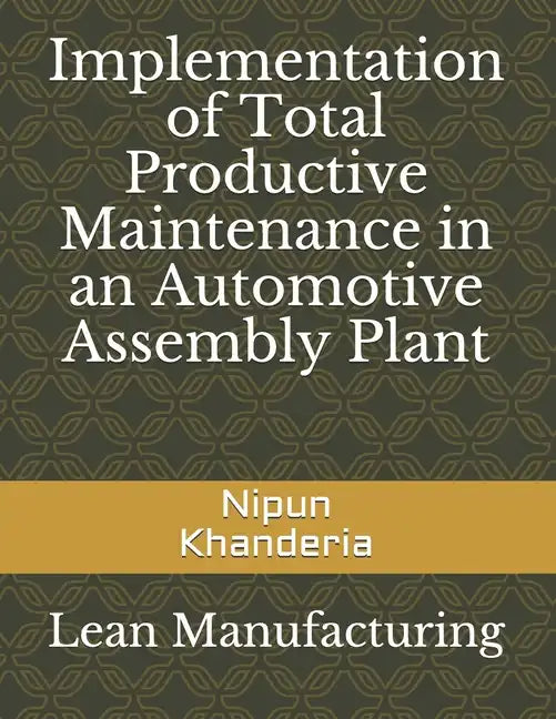 Implementation of Total Productive Maintenance in an Automotive Assembly Plant - Paperback