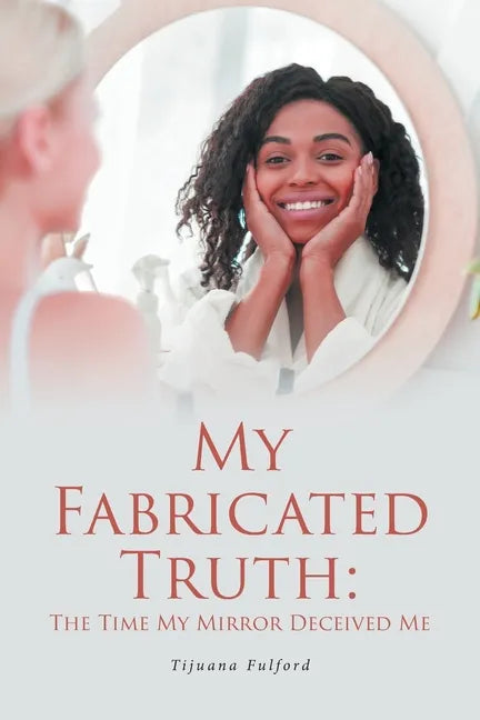 My Fabricated Truth: The Time My Mirror Deceived Me - Paperback