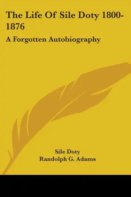 The Life Of Sile Doty 1800-1876: A Forgotten Autobiography - Paperback