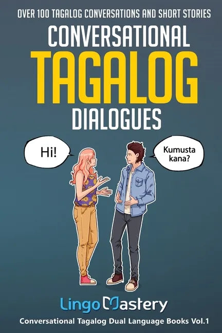 Conversational Tagalog Dialogues: Over 100 Tagalog Conversations and Short Stories - Paperback