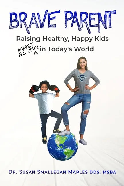 Brave Parent: Raising Healthy, Happy Kids Against All Odds in Today's World - Paperback