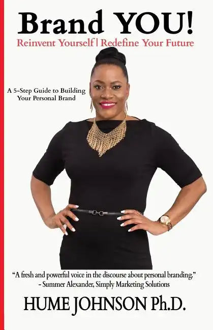 Brand YOU! Reinvent Yourself, Redefine Your Future: A 5-Step Guide to Building Your Personal Brand - Paperback