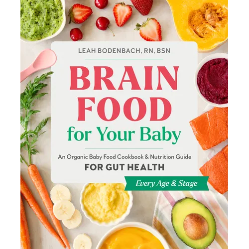Brain Food for Your Baby: An Organic Baby Food Cookbook and Nutrition Guide for Gut Health - Paperback
