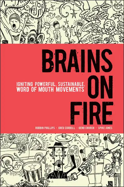 Brains on Fire: Igniting Powerful, Sustainable, Word of Mouth Movements - Hardcover