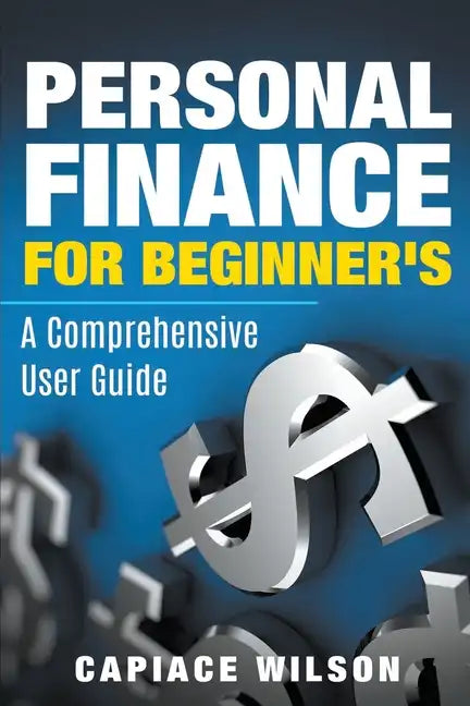 Personal Finance for Beginner's - A Comprehensive User Guide - Paperback