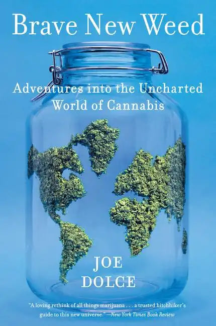 Brave New Weed: Adventures Into the Uncharted World of Cannabis - Paperback