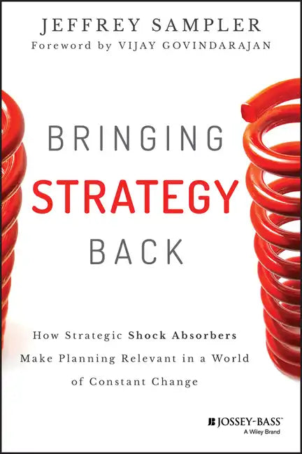 Bringing Strategy Back: How Strategic Shock Absorbers Make Planning Relevant in a World of Constant Change - Hardcover