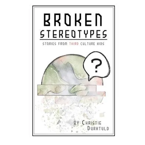 Broken Stereotypes: Stories from Third Culture Kids - Paperback