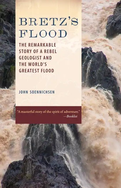 Bretz's Flood: The Remarkable Story of a Rebel Geologist and the World's Greatest Flood - Paperback