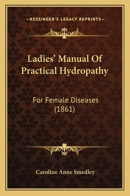 Ladies' Manual of Practical Hydropathy: For Female Diseases (1861) - Paperback