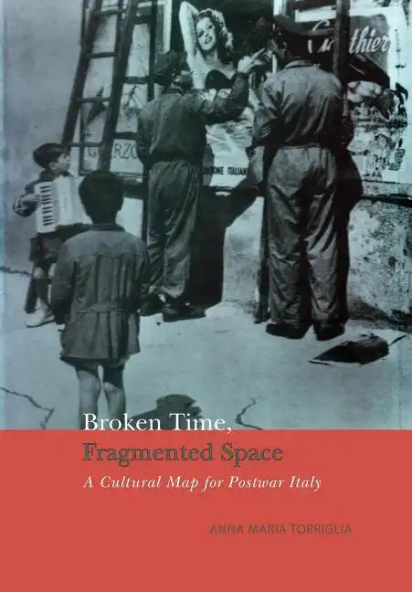 Broken Time, Fragmented Space: A Cultural Map of Postwar Italy - Paperback