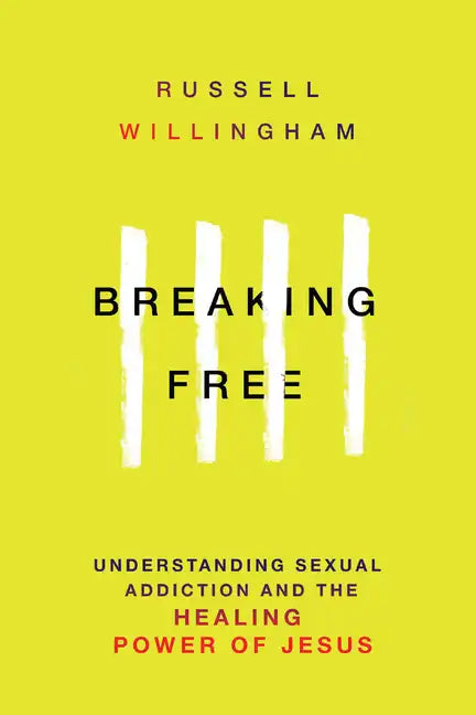 Breaking Free: Understanding Sexual Addiction and the Healing Power of Jesus - Paperback