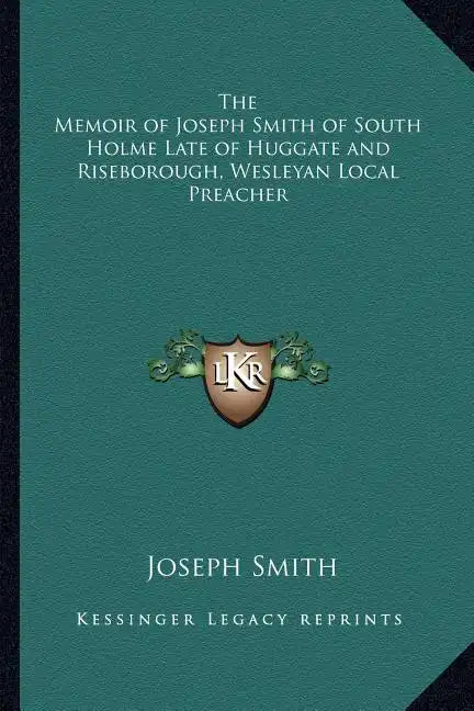 The Memoir of Joseph Smith of South Holme Late of Huggate and Riseborough, Wesleyan Local Preacher - Paperback